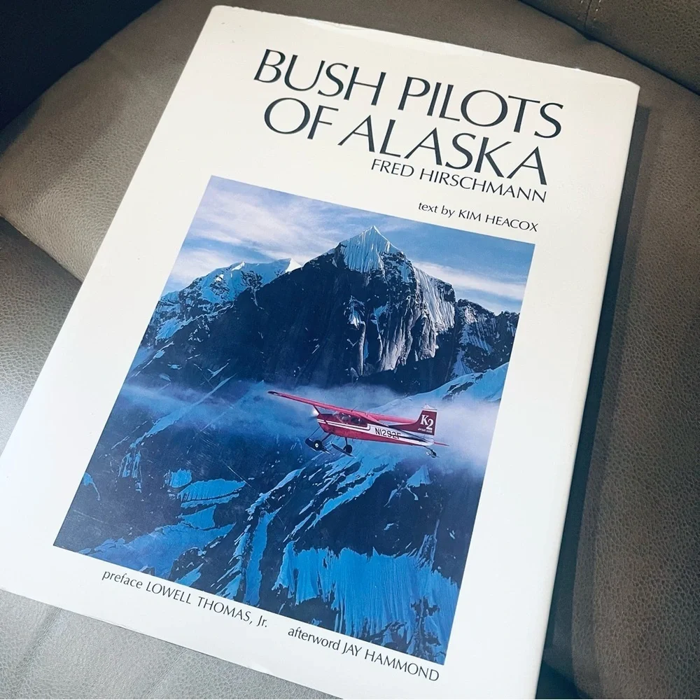 BUSH PILOTS OF ALASKA Fred Hirschmann & Kim Heacox Photographs 1989